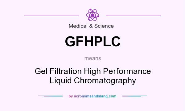 What does GFHPLC mean? It stands for Gel Filtration High Performance Liquid Chromatography