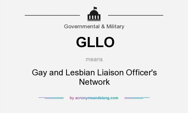What does GLLO mean? It stands for Gay and Lesbian Liaison Officer`s Network
