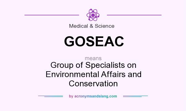 What does GOSEAC mean? It stands for Group of Specialists on Environmental Affairs and Conservation