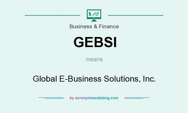 What does GEBSI mean? It stands for Global E-Business Solutions, Inc.
