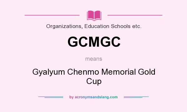What does GCMGC mean? It stands for Gyalyum Chenmo Memorial Gold Cup