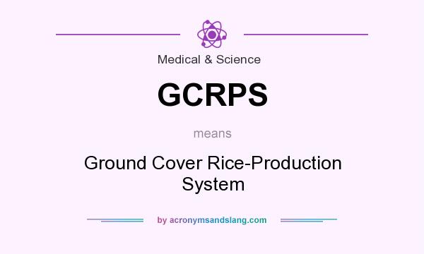 What does GCRPS mean? It stands for Ground Cover Rice-Production System