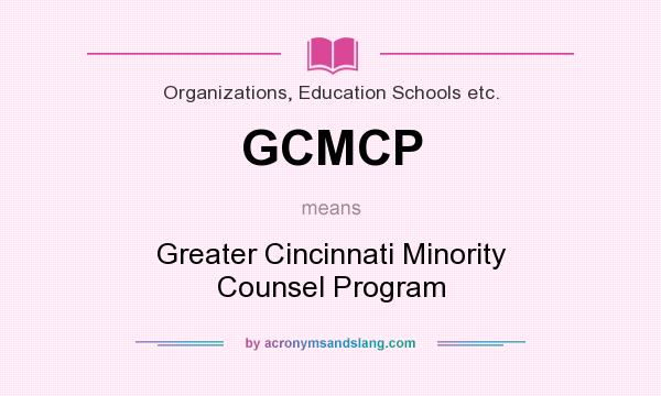 What does GCMCP mean? It stands for Greater Cincinnati Minority Counsel Program