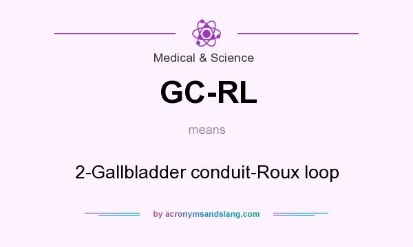 What does GC-RL mean? It stands for 2-Gallbladder conduit-Roux loop