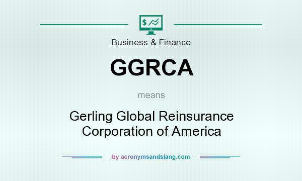 What does GGRCA mean? It stands for Gerling Global Reinsurance Corporation of America