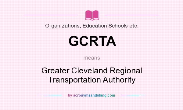 What does GCRTA mean? It stands for Greater Cleveland Regional Transportation Authority
