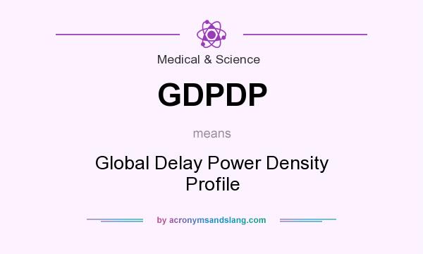 What does GDPDP mean? It stands for Global Delay Power Density Profile