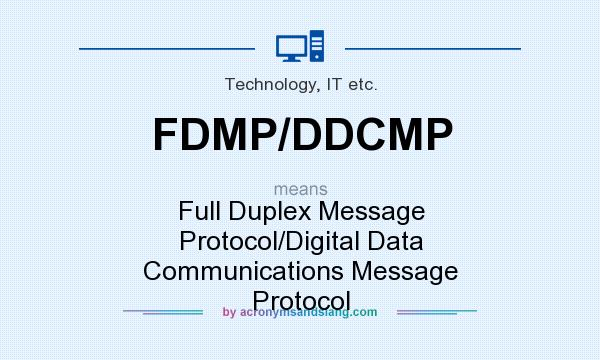 What does FDMP/DDCMP mean? It stands for Full Duplex Message Protocol/Digital Data Communications Message Protocol