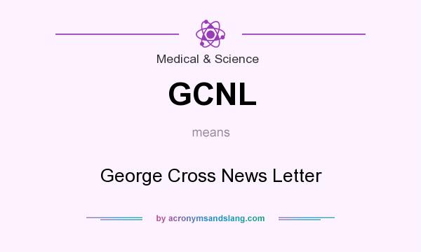What does GCNL mean? It stands for George Cross News Letter