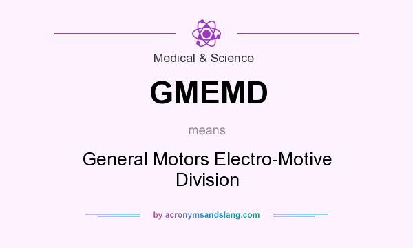 What does GMEMD mean? It stands for General Motors Electro-Motive Division