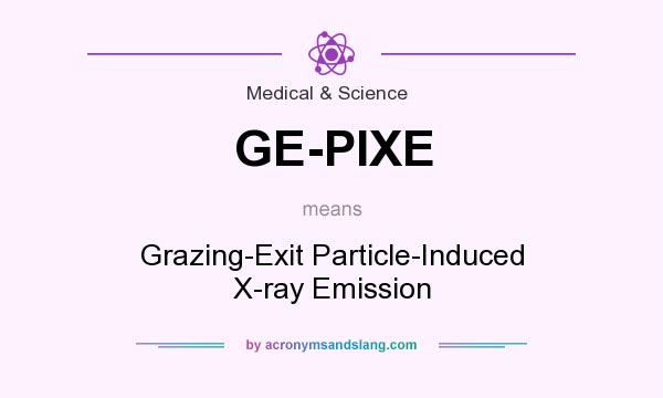 What does GE-PIXE mean? It stands for Grazing-Exit Particle-Induced X-ray Emission