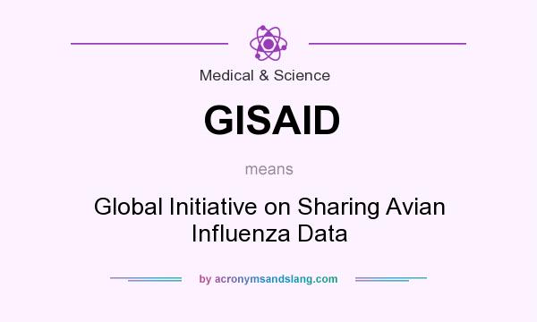 What does GISAID mean? It stands for Global Initiative on Sharing Avian Influenza Data
