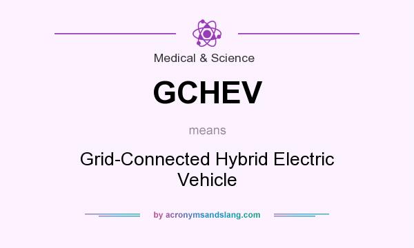 What does GCHEV mean? It stands for Grid-Connected Hybrid Electric Vehicle