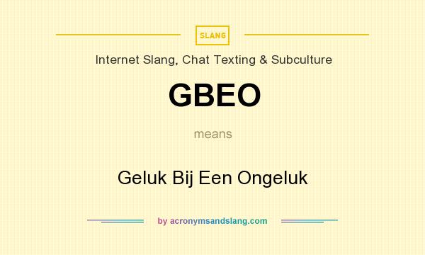 What does GBEO mean? It stands for Geluk Bij Een Ongeluk
