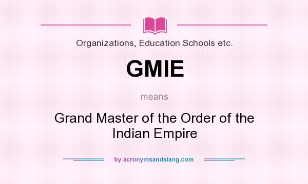 What does GMIE mean? It stands for Grand Master of the Order of the Indian Empire