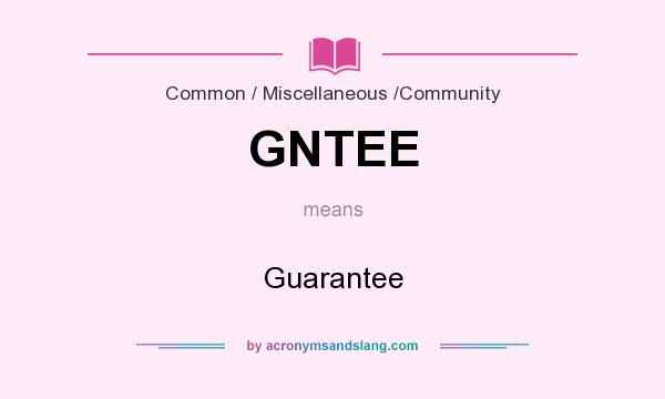 What does GNTEE mean? It stands for Guarantee