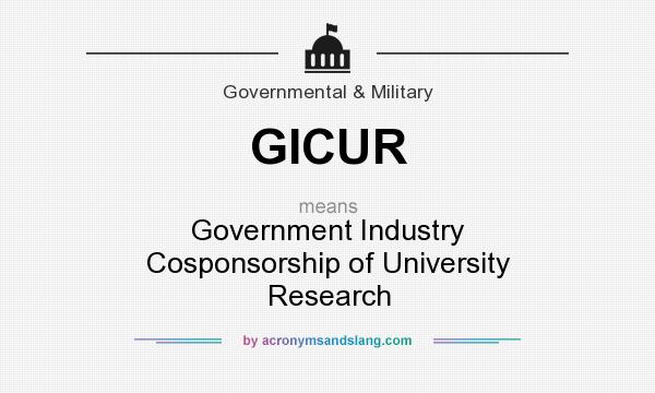 What does GICUR mean? It stands for Government Industry Cosponsorship of University Research