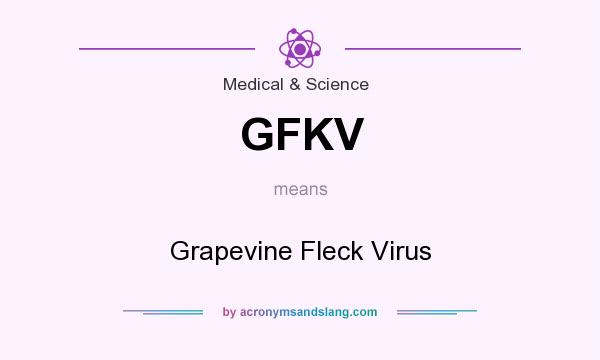What does GFKV mean? It stands for Grapevine Fleck Virus