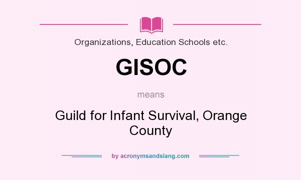 What does GISOC mean? It stands for Guild for Infant Survival, Orange County