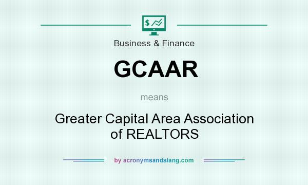What does GCAAR mean? It stands for Greater Capital Area Association of REALTORS