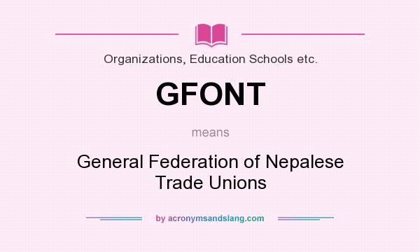 What does GFONT mean? It stands for General Federation of Nepalese Trade Unions