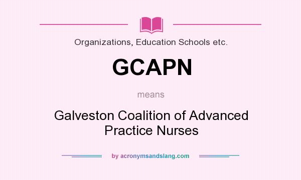 What does GCAPN mean? It stands for Galveston Coalition of Advanced Practice Nurses
