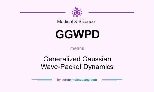 What does GGWPD mean? It stands for Generalized Gaussian Wave-Packet Dynamics