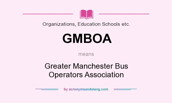 What does GMBOA mean? It stands for Greater Manchester Bus Operators Association