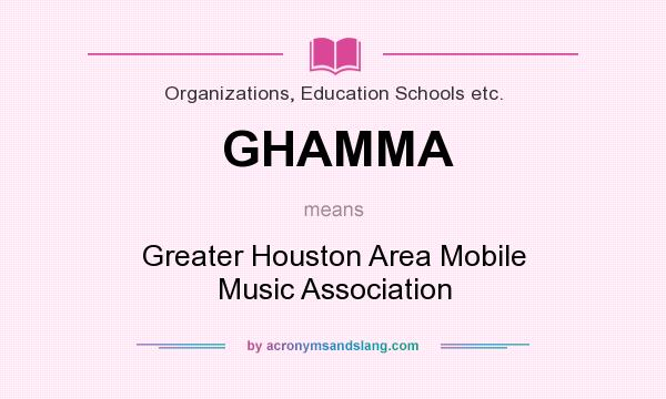 What does GHAMMA mean? It stands for Greater Houston Area Mobile Music Association