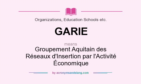 What does GARIE mean? It stands for Groupement Aquitain des Réseaux d`Insertion par l`Activité Économique