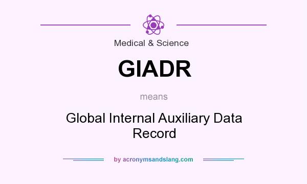 What does GIADR mean? It stands for Global Internal Auxiliary Data Record