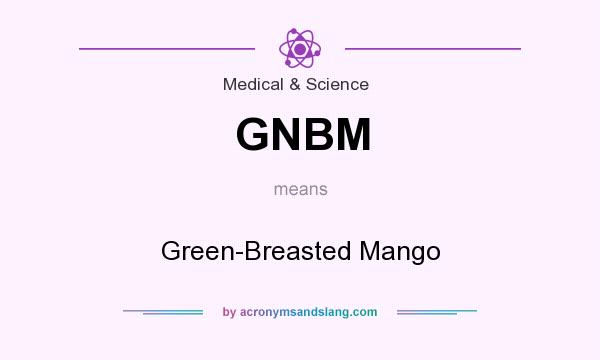What does GNBM mean? It stands for Green-Breasted Mango
