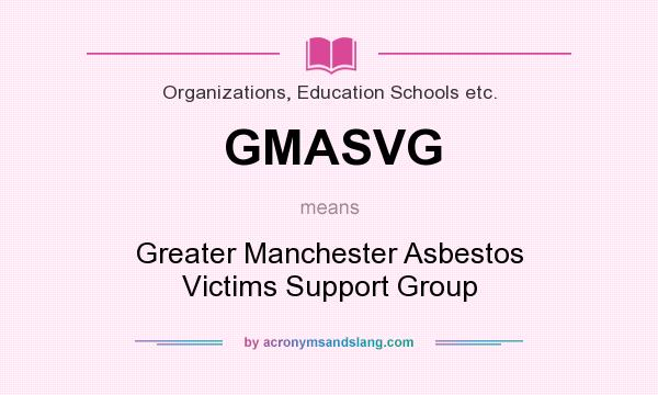 What does GMASVG mean? It stands for Greater Manchester Asbestos Victims Support Group