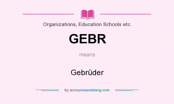 What does GEBR mean? It stands for Gebrüder