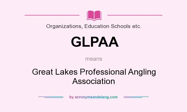 What does GLPAA mean? It stands for Great Lakes Professional Angling Association