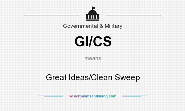 What does GI/CS mean? It stands for Great Ideas/Clean Sweep