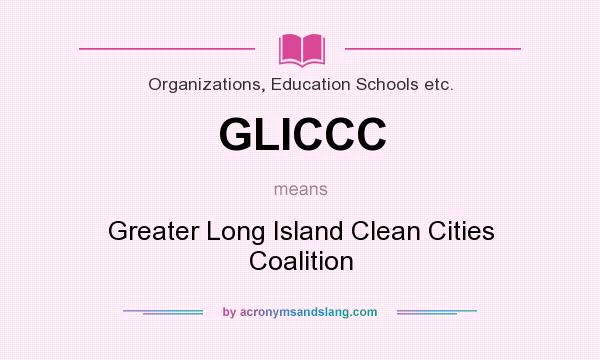 What does GLICCC mean? It stands for Greater Long Island Clean Cities Coalition
