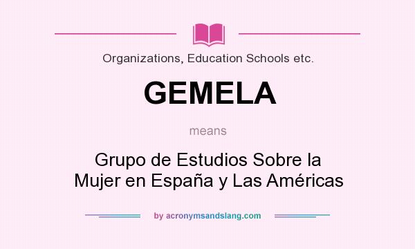 What does GEMELA mean? It stands for Grupo de Estudios Sobre la Mujer en España y Las Américas