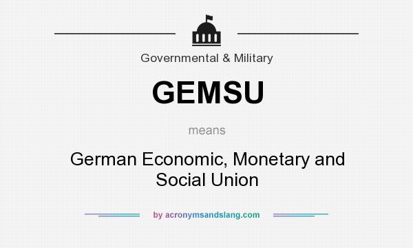 What does GEMSU mean? It stands for German Economic, Monetary and Social Union