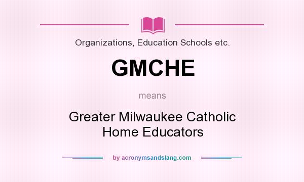 What does GMCHE mean? It stands for Greater Milwaukee Catholic Home Educators