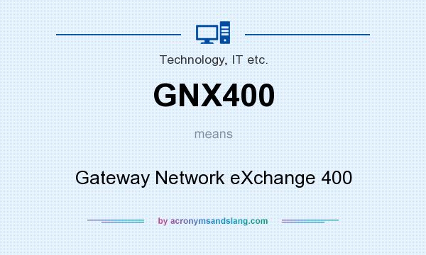 What does GNX400 mean? It stands for Gateway Network eXchange 400