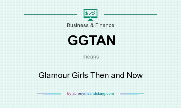 What does GGTAN mean? It stands for Glamour Girls Then and Now
