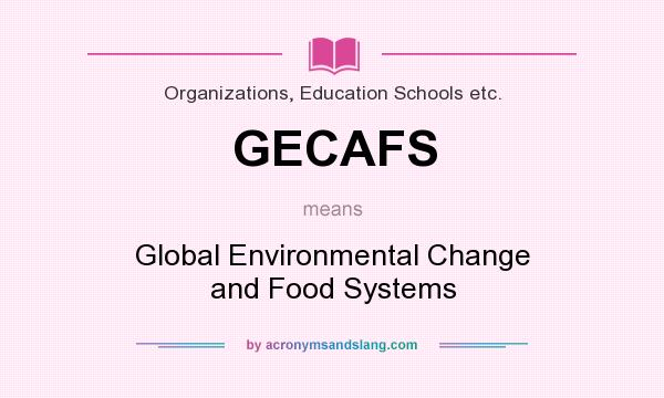 What does GECAFS mean? It stands for Global Environmental Change and Food Systems