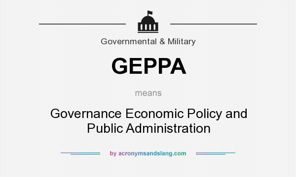 What does GEPPA mean? It stands for Governance Economic Policy and Public Administration