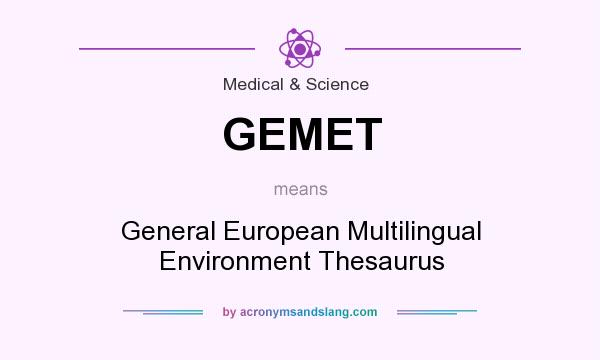 What does GEMET mean? It stands for General European Multilingual Environment Thesaurus