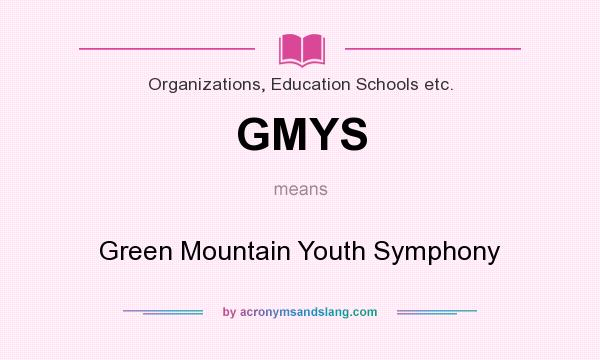 What does GMYS mean? It stands for Green Mountain Youth Symphony