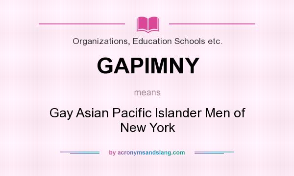 What does GAPIMNY mean? It stands for Gay Asian Pacific Islander Men of New York