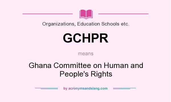 What does GCHPR mean? It stands for Ghana Committee on Human and People`s Rights