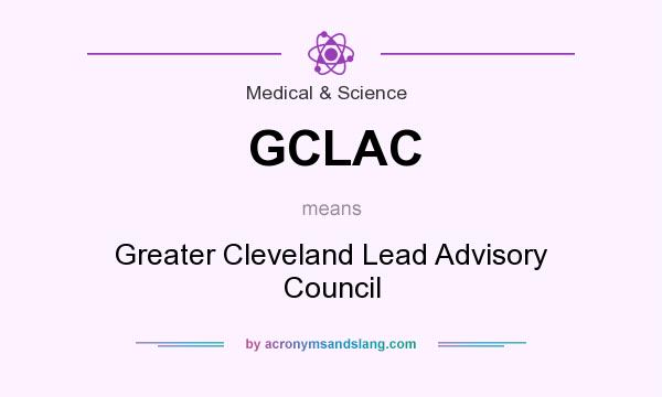 What does GCLAC mean? It stands for Greater Cleveland Lead Advisory Council