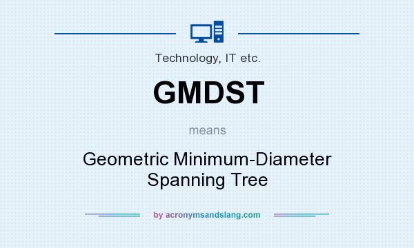 What does GMDST mean? It stands for Geometric Minimum-Diameter Spanning Tree